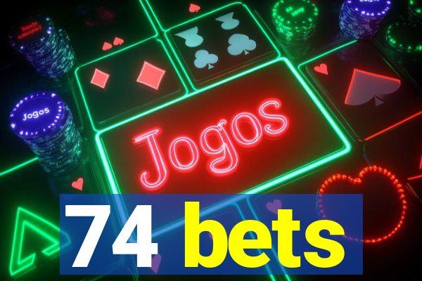 74 bets